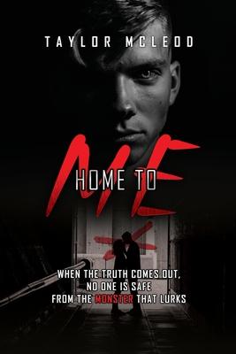 Home to Me: When the truth comes out, no one is safe from the monster that lurks