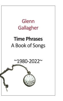 Time Phrases: A Book of Songs 1980-2022