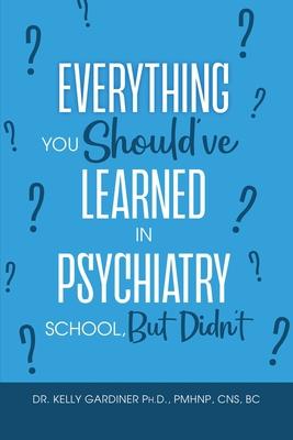 Everything You Should've Learned in Psychiatry School, But Didn't