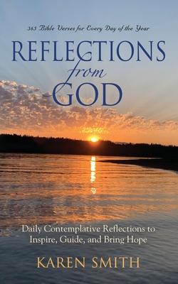 Reflections from God: 365 Bible Verses for Every Day of the Year Along with Daily Contemplative Reflections to Inspire, Guide, and Bring Hop