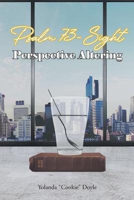 Psalm 73- Sight: Perspective Altering