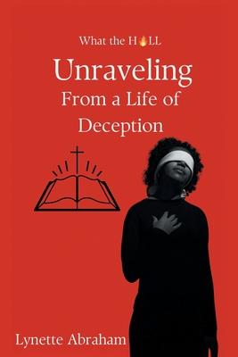 What The Hell: Unraveling from a Life of Deception