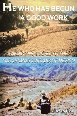 He Who Has Begun A Good Work: Taking the Gospel to the Tarahumara Indians of Mexico