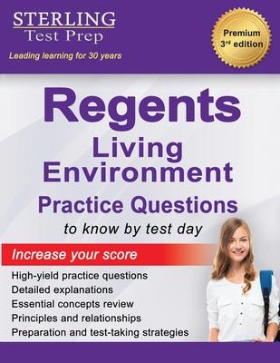 Regents Living Environment Practice Questions: New York Regents Living Environment Practice Questions with Detailed Explanations