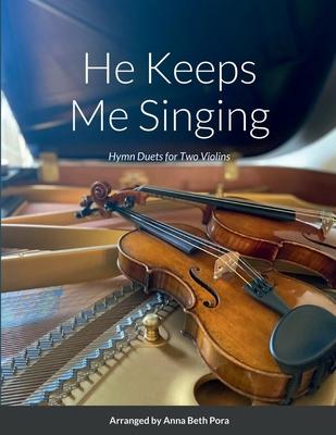 He Keeps Me Singing: Hymn Duets for Two Violins