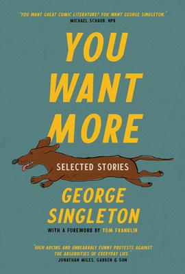 You Want More: Selected Stories of George Singleton Subscription
