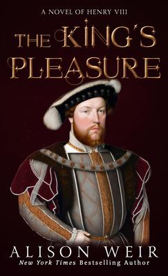 The King's Pleasure: A Novel of Henry VIII