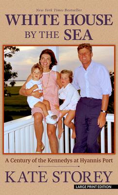 White House by the Sea: A Century of the Kennedys at Hyannis Port