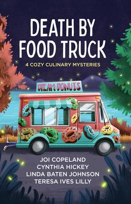 Death by Food Truck: 4 Cozy Culinary Mysteries