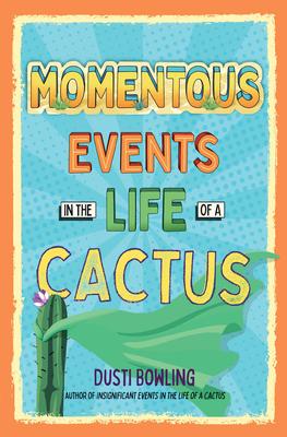 Momentous Events in the Life of a Cactus