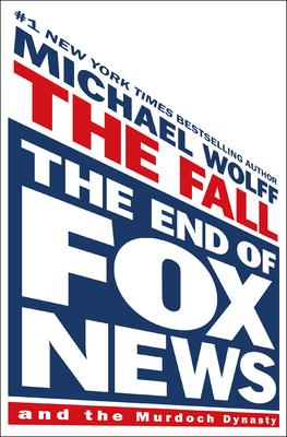 The Fall: The End of Fox News and the Murdoch Dynasty