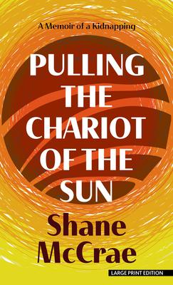 Pulling the Chariot of the Sun: A Memoir of a Kidnapping