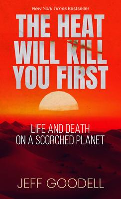 The Heat Will Kill You First: Life and Death on a Scorched Planet