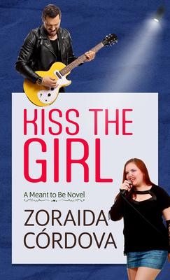 Kiss the Girl: A Meant to Be Novel