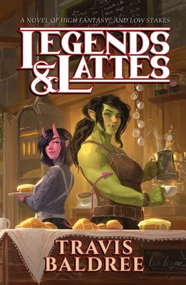 Legends & Lattes: A Novel of High Fantasy and Low Stakes