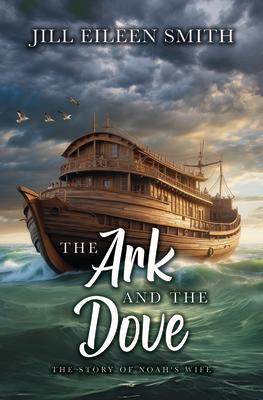 The Ark and the Dove: The Story of Noah's Wife