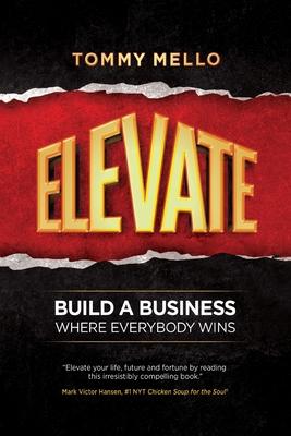 Elevate: Build a Business Where Everybody Wins