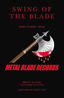 Swing of the Blade: More Stories from Metal Blade Records