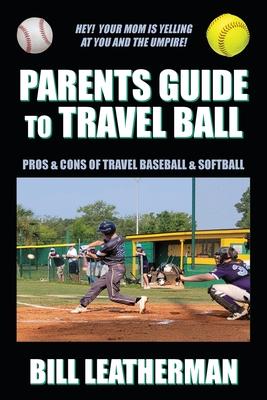 Parents Guide To Travel Ball: Pros & Cons of Travel Baseball & Softball