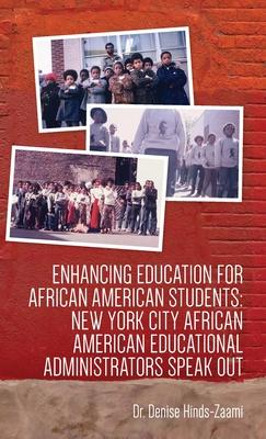 Enhancing Education for African American Students: New York City African American Educational Administrators Speak Out