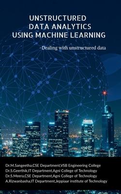 Unstructured Data Analytics Using Machine Learning: Dealing with unstructured data