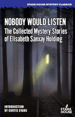 Nobody Would Listen: The Collected Mystery Stories of Elisabeth Sanxay Holding