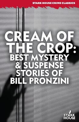 Cream of the Crop: Best Mystery & Suspense Stories of Bill Pronzini