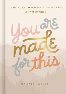 You Are Made for This: Devotions to Uplift and Encourage Busy Moms (a 90-Day Devotional to Inspire Mothers) - The Perfect Mother's Day Gift for Christ Subscription