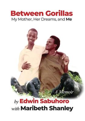 Between Gorillas: My Mother, Her Dreams, and Me A Memoir