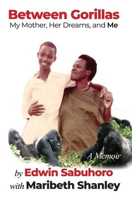 Between Gorillas: My Mother, Her Dreams, and Me A Memoir