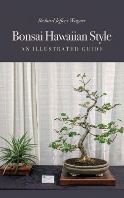 Bonsai Hawaiian Style: An Illustrated Guide