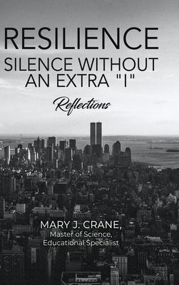 Resilience - Silence Without an Extra "I": Reflections