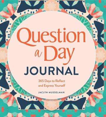 Question a Day Journal: 365 Days to Reflect and Express Yourself