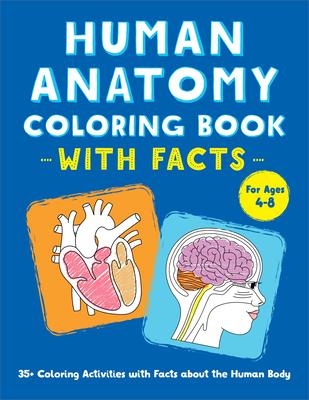 Human Anatomy Coloring Book with Facts: 35+ Coloring Activities with Facts about the Human Body