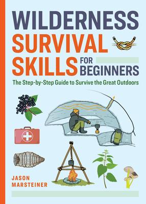 Wilderness Survival Skills for Beginners: The Step-By-Step Guide to Survive the Great Outdoors Subscription