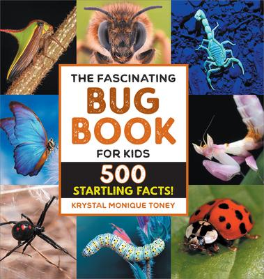 The Fascinating Bug Book for Kids: 500 Startling Facts!