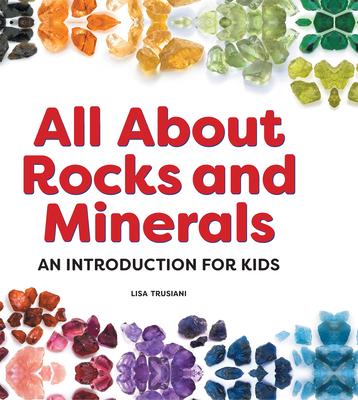 All about Rocks and Minerals: An Introduction for Kids