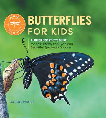 Butterflies for Kids: A Junior Scientist's Guide to the Butterfly Life Cycle and Beautiful Species to Discover