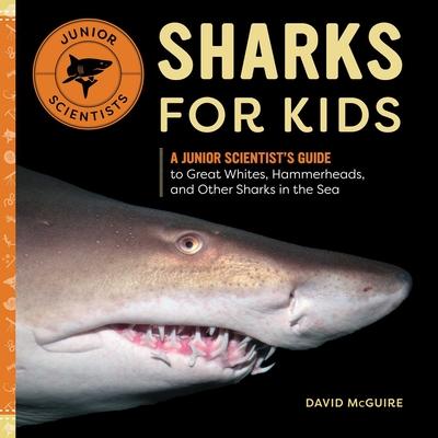 Sharks for Kids: A Junior Scientist's Guide to Great Whites, Hammerheads, and Other Sharks in the Sea