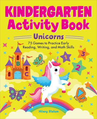 Kindergarten Activity Book Unicorns: 75 Games to Practice Early Reading, Writing, and Math Skills