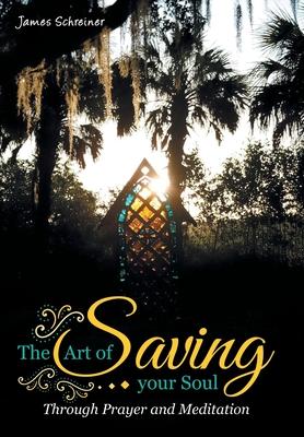 The Art of Saving Your Soul: Through Prayer and Meditation