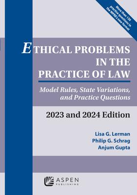 Ethical Problems in the Practice of Law: Model Rules, State Variations, and Practice Questions, 2023 and 2024 Edition