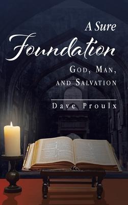 A Sure Foundation: God, Man, And Salvation