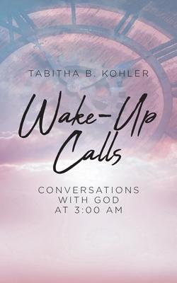 Wake-Up Calls: Conversations with God at 3:00 AM