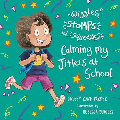 Wiggles, Stomps, and Squeezes: Calming My Jitters at School: Volume 2