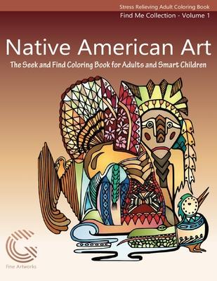 Native American Art: The Seek and Find Coloring Book for Adults and Smart Children