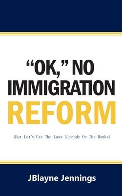 ''Ok," No Immigration Reform: But Let's Use The Laws Already On The Books