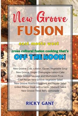 New Groove Fusion: Cross Cultural Fusion Cooking That's Off The Hook