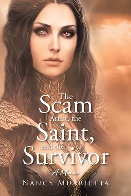 The Scam Artist, the Saint, and the Survivor: A Memoir