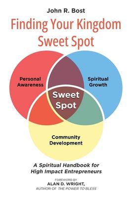 Finding Your Kingdom Sweet Spot: A Spiritual Handbook for High Impact Entrepreneurs